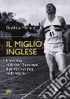 Il miglio inglese. L'impresa di Roger Bannister, il primo «sub four» della storia libro di Morassi Gianluca