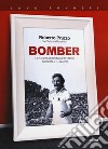 Bomber. La storia di un numero nove normale (o quasi) libro di Pruzzo Roberto Marcellini Susanna