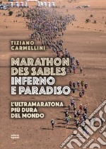 Marathon des sables. Inferno e paradiso. L'ultramaratona più dura del mondo libro