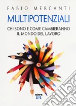 Multipotenziali. Chi sono e come cambieranno il mondo libro