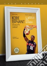 Kobe Bryant. Il morso del Mamba. Dall'Italia alla NBA, la storia di un predestinato. Nuova ediz. libro