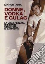 Donne, vodka e gulag. La vita spezzata di Eduard Streltsov, il campione libro