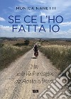 Se ce l'ho fatta io. In bici sulla via Francigena da Aosta a Roma libro di Nanetti Monica