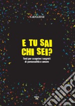 E tu sai chi sei? Test per scoprire i segreti di personalità e amore libro