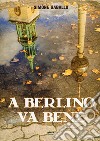 A Berlino va bene libro