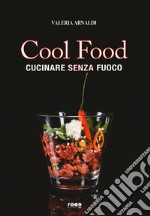 Cool food. Cucinare senza fuoco libro