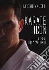 Karate icon. Io sono Luca Valdesi libro