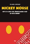 Mickey Mouse. Mito e icona del personaggio cult di Walt Disney libro