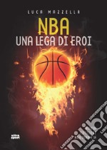 NBA. Una lega di eroi. Nuova ediz. libro