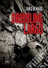 Dribbling largo libro di Deangeli Carlo