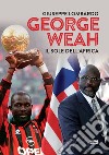 George Weah. Il sole dell'Africa libro