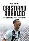 Cristiano Ronaldo. L'ossessione della perfezione. Nuova ediz. libro di Caioli Luca