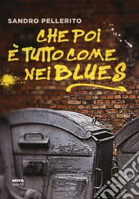 Che poi è tutto come nei blues libro