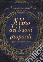 Il libro dei buoni propositi. Appunti per cambiare una vita