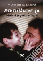 #cucitialcuore. Diario di un padre fortunato