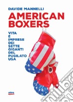 American boxers. Vita e imprese dei sette giganti del pugilato USA libro