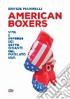 American boxers. Vita e imprese dei sette giganti del pugilato USA libro di Mannelli Davide