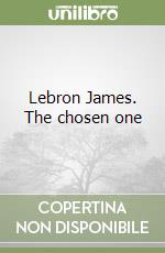 Lebron James. The chosen one