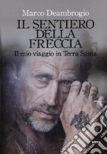 Il sentiero della freccia. Il mio viaggio in Terra Santa libro