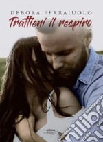 Trattieni il respiro. The Breathless Series. Vol. 2