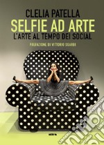 Selfie ad arte. L'arte al tempo dei social libro