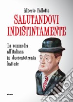 Salutandovi indistintamente. La commedia all'italiana in duecentotrenta battute libro