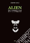 Alien. Misteri, inquietudini e segreti del film cult di Ridley Scott libro