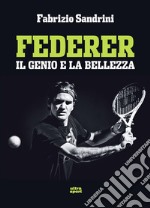 Federer. Il genio e la bellezza