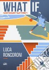 What if. Racconti di basket e talenti perduti libro di Roncoroni Luca