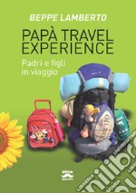 Papà travel experience. Padri e figli in viaggio libro