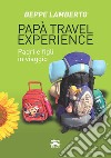 Papà travel experience. Padri e figli in viaggio libro