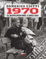 1970. Il romanzo del Cagliari libro