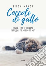 Coccole di gatto. Consigli del veterinario e aforismi sul mondo dei mici libro