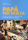 Papà per scelta. Storia di due uomini, due gemelli e una famiglia come tante libro