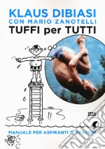 Tuffi per tutti. Manuale per aspiranti tuffatori libro