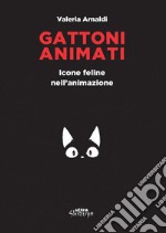 Gattoni animati. Icone feline nell'animazione libro