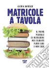 Matricole a tavola. Il primo manuale di nutrizione per studenti fuori sede e non solo libro