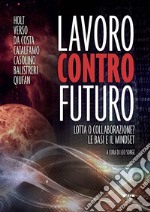 Lavoro contro futuro. Lotta o collaborazione? Le basi e il mindset libro