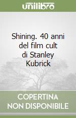 Shining. 40 anni del film cult di Stanley Kubrick