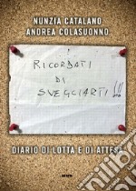 Ricordati di svegliarti. Diario di lotta e di attesa libro