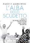 L'alba dello scudetto. Storia di Pier Paolo Manservisi e di una Lazio che divenne leggenda libro di Manservisi Simone