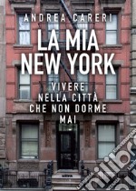 La mia New York. Vivere nella città che non dorme mai