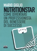 Nutritionstar. Come diventare un professionista del benessere di successo