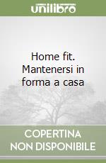 Home fit. Mantenersi in forma a casa