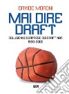 Mai dire Draft. Delusioni e sorprese dei Draft NBA 1996-2005 libro