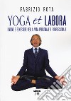 Yoga et labora. Unione e benessere nella vita personale e professionale libro