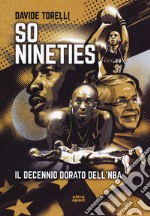 So nineties. Il decennio dorato dell'NBA libro