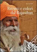 Ritratti e colori dal Rajasthan. Ediz. illustrata libro