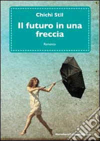 Il futuro in una freccia libro