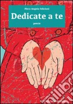 Dedicate a te